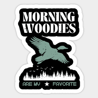 Morning Woodies Are My Favorite Hunting Sticker